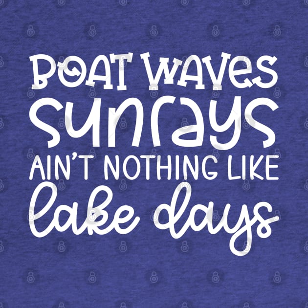 Boat Waves Sun Rays Ain't Nothing Like Lake Days by GlimmerDesigns